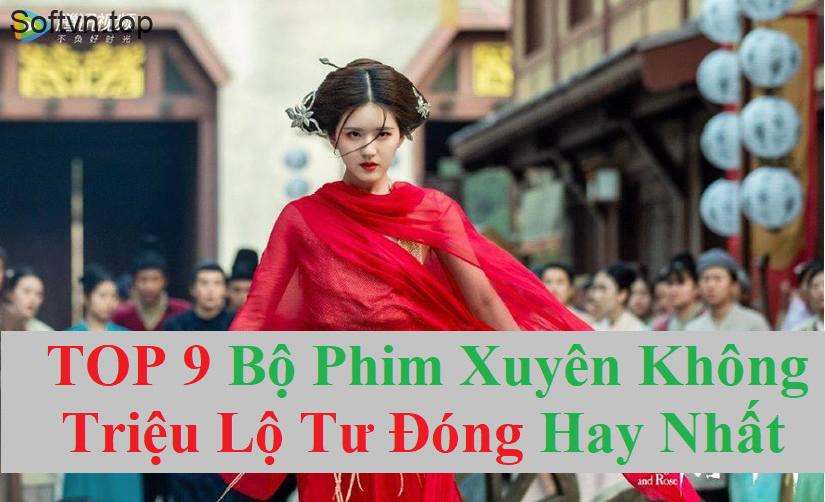 REVIEW Top 9 Bộ Phim Xuyên Không Triệu Lộ Tư Đóng Hay Nhất Softvn Top